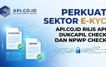 Perkuat Sektor E-KYC, Api.co.id Rilis API Dukcapil Check dan NPWP Check
