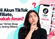 Beli Akun TikTok Affiliate, Aman? Ini Aturan TikTok Shop yang Jarang Dibaca
