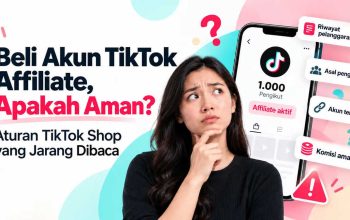 Beli Akun TikTok Affiliate, Aman? Ini Aturan TikTok Shop yang Jarang Dibaca